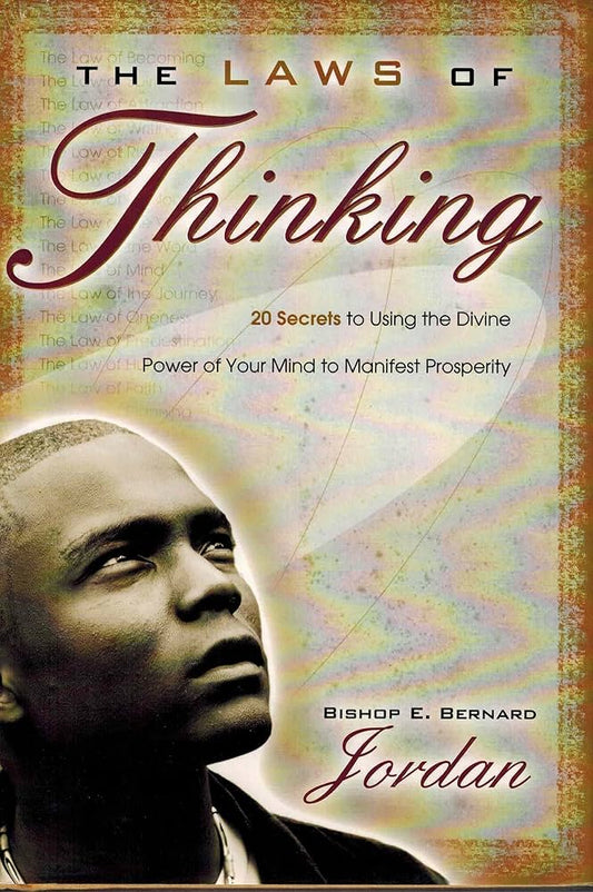 The Laws of Thinking: 20 Secrets to Using the Divine Power of Your Mind to Manifest Prosperity by Bishop E. Bernard Jordan
