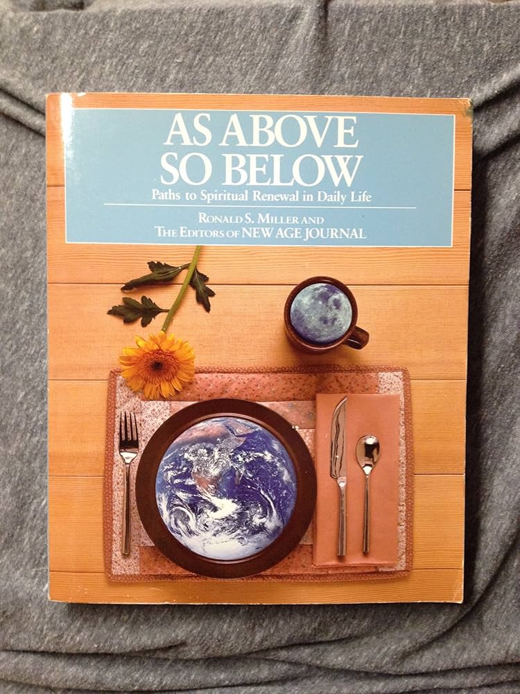 As Above So Below: Paths to Spiritual Renewal in Daily Life by Ronald S. Miller