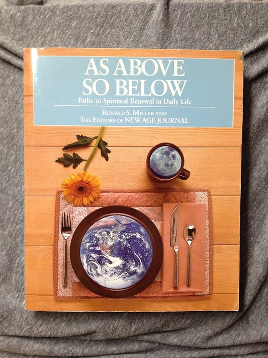 As Above So Below: Paths to Spiritual Renewal in Daily Life by Ronald S. Miller
