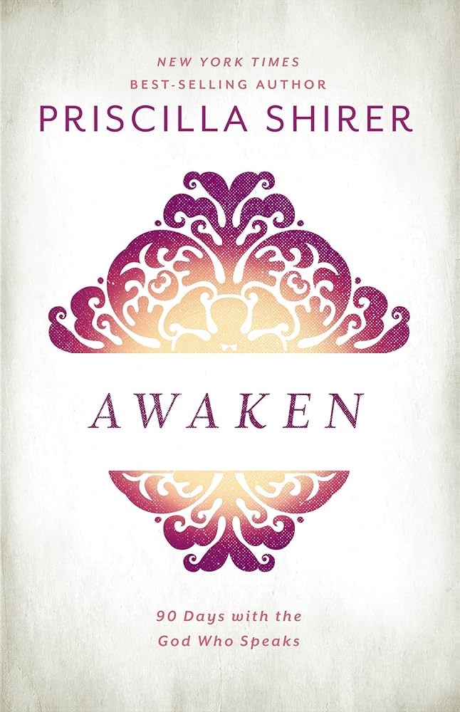 Awaken: 90 Days with the God who Speaks by Priscilla Shirer