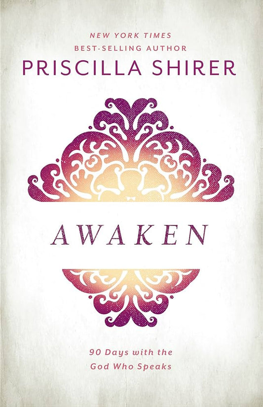 Awaken: 90 Days with the God who Speaks by Priscilla Shirer