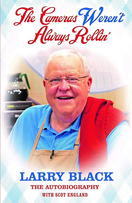 The Cameras Weren't Always Rollin' - Larry Black, The Autobiography by Larry Black