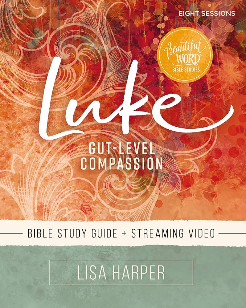 Luke Bible Study Guide plus Streaming Video: Gut-Level Compassion (Beautiful Word Bible Studies) by Lisa Harper