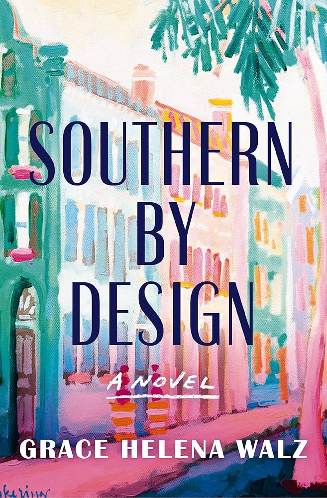 Southern by Design: A Heartwarming Novel of Family, Design, and Secrets That Refuse to Stay Buried by Grace Helena Walz