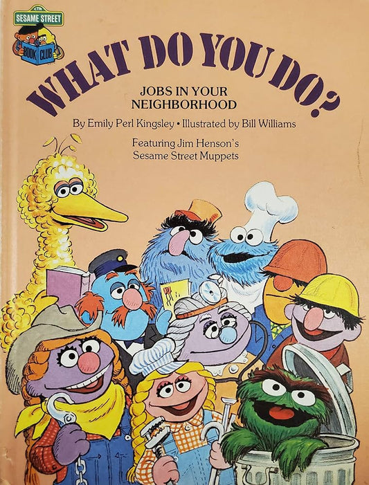 Sesame Street: What Do You Do? Jobs in Your Neighbourhood by Kingsley Emily