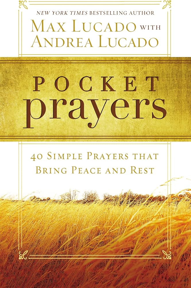 Pocket Prayers: 40 Simple Prayers that Bring Peace and Rest – The Perfect Christian Devotional Prayer and Scripture Gift (Pocket Prayers with Max Lucado) by Max Lucado