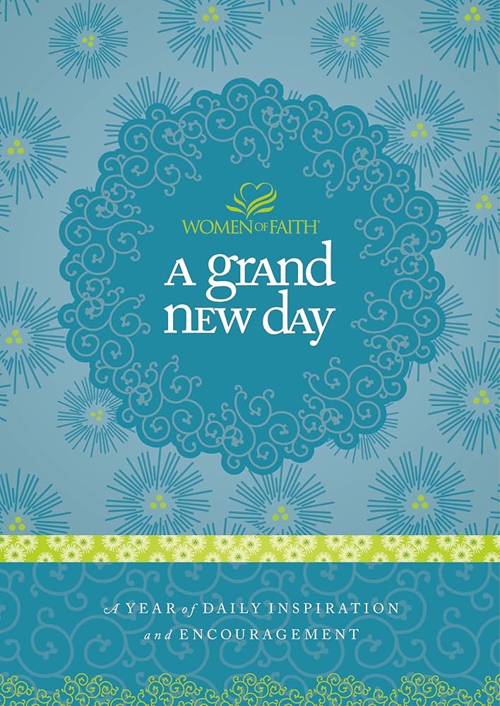 A Grand New Day: A Year of Daily Inspiration and Encouragement by Women of Faith