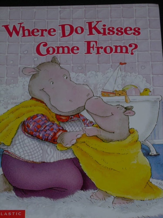 Where Do Kisses Come From? by Maria Fleming
