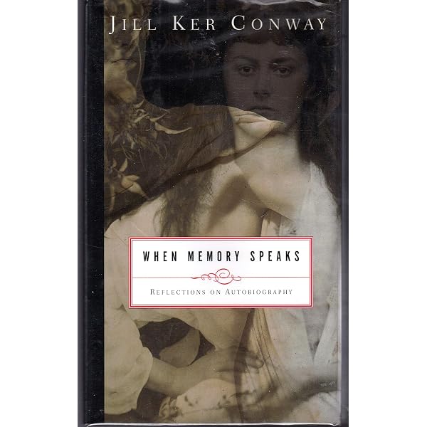 When Memory Speaks: Reflections on Autobiography by Jill Ker Conway * First Edition