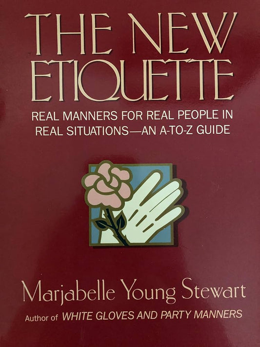 The New Etiquette: Real Manners for Real People in Real Situations-An A-To-Z Guide by Marjabelle Young Stewart