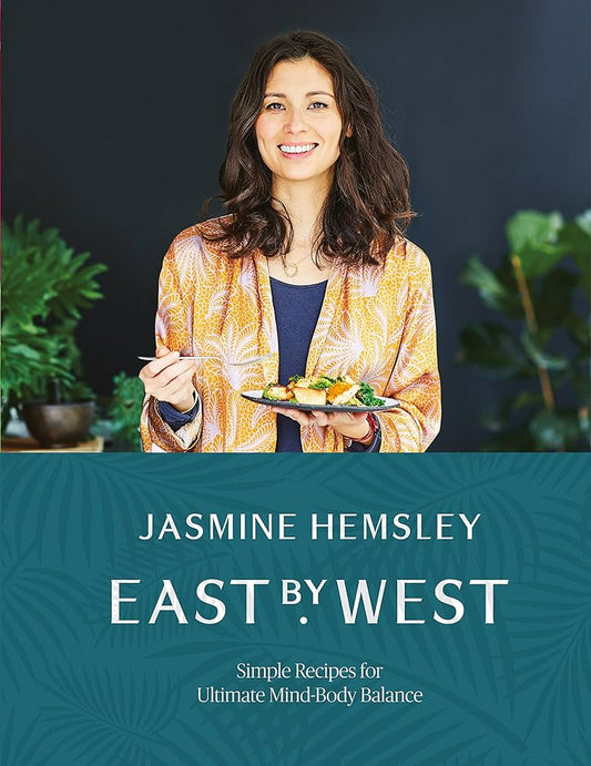 East by West: Simple Recipes for Ultimate Mind-Body Balance by Jasmine Hemsley