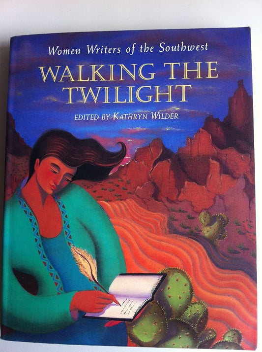 Walking the Twilight: Women Writers of the Southwest by Kathryn Wilder