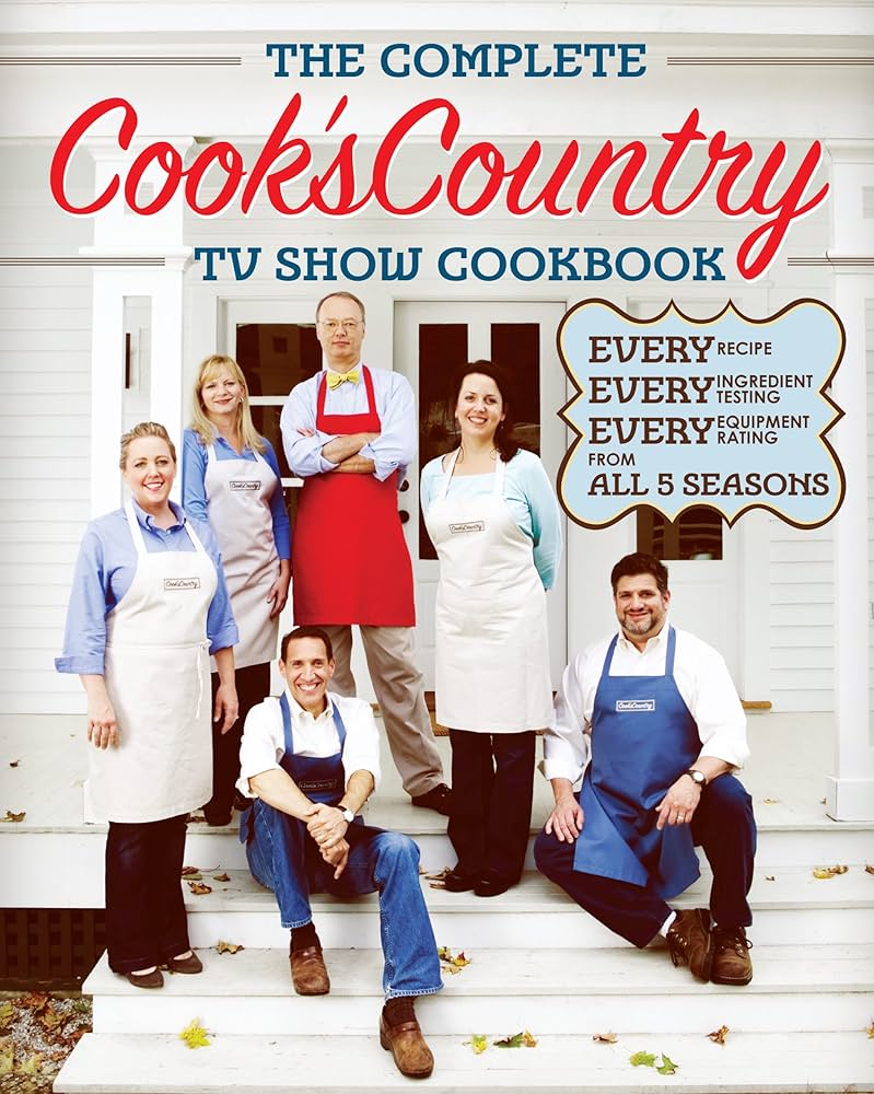The Complete Cook's Country TV Show Cookbook: Every Recipe, Every Ingredient Testing, Every Equipment Rating from All 5 Seasons by Cooks Country