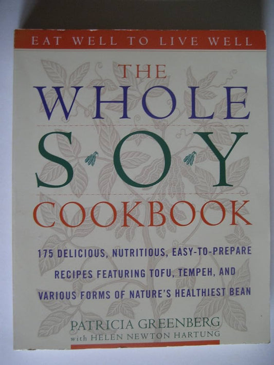The Whole Soy Cookbook, 175 delicious, nutritious, easy-to-prepare Recipes featuring tofu, tempeh, and various forms of nature's healthiest Bean by Patricia Greenberg