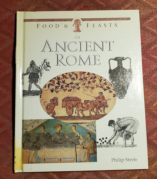 Food & Feasts In Ancient Rome by Philip Steele