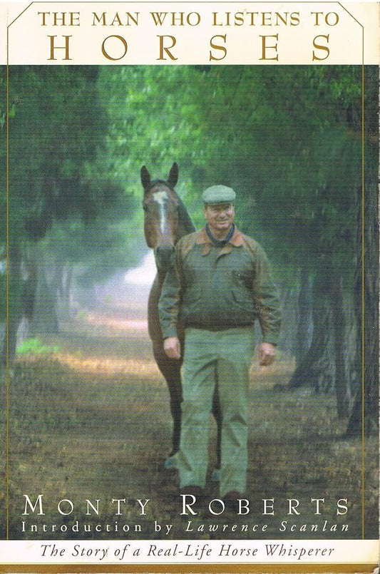 The Man Who Listens to Horses: The Story of a Real-Life Horse Whisperer by Monty Roberts