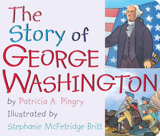 The Story of George Washington by Patricia A. Pingry