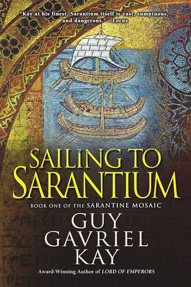 Sailing to Sarantium (Sarantine Mosaic) by Guy Gavriel Kay