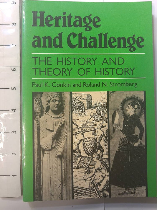 Heritage and Challenge: The History and Theory of History by Paul Keith Conkin