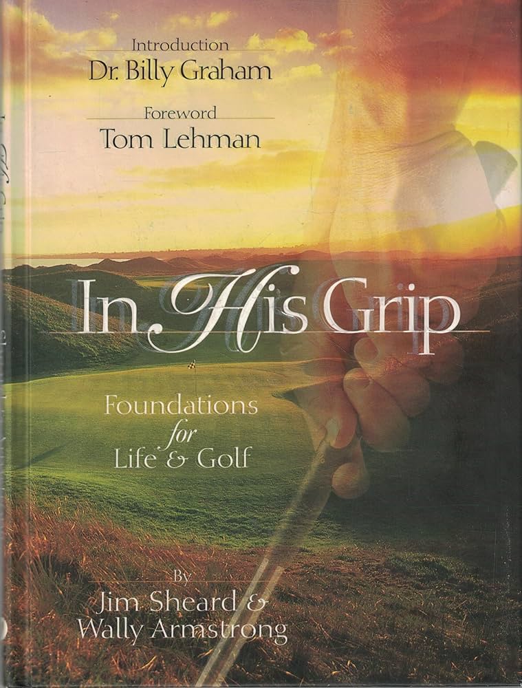 In His Grip: Foundations for Life & Golf by Jim Sheard