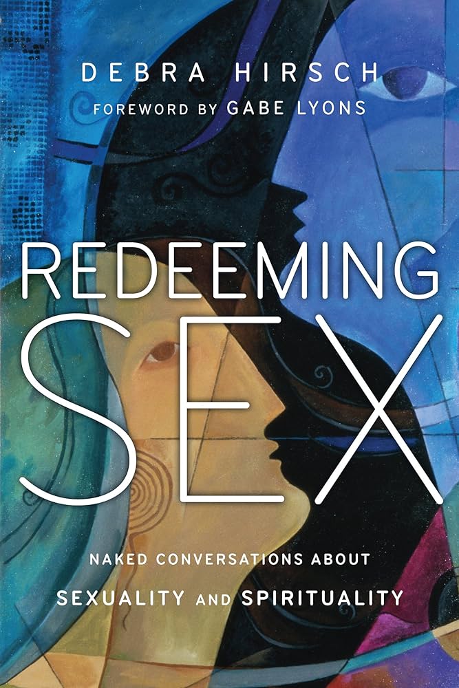 Redeeming Sex: Naked Conversations About Sexuality and Spirituality by Debra Hirsch