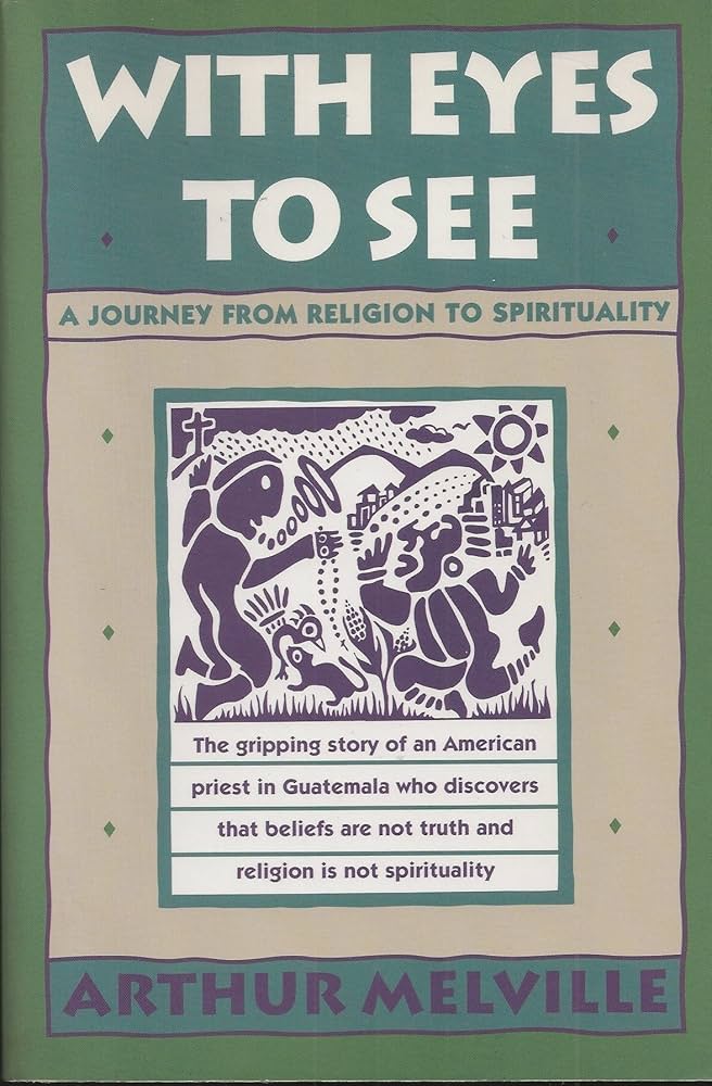 With Eyes to See: A Journey from Religion to Spirituality by Arthur Melville