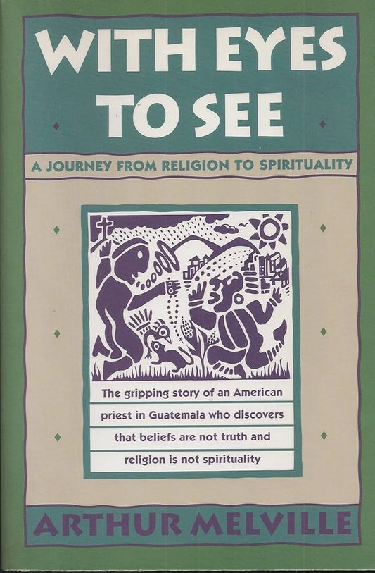With Eyes to See: A Journey from Religion to Spirituality by Arthur Melville