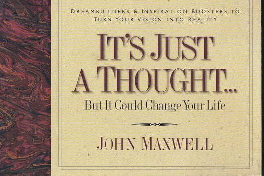 It's Just a Thought . . . by John C. Maxwell