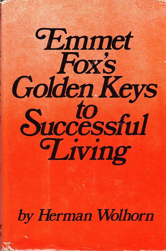 Emmet Fox's Golden Keys to Successful Living and Reminiscences by Herman Wolhorn