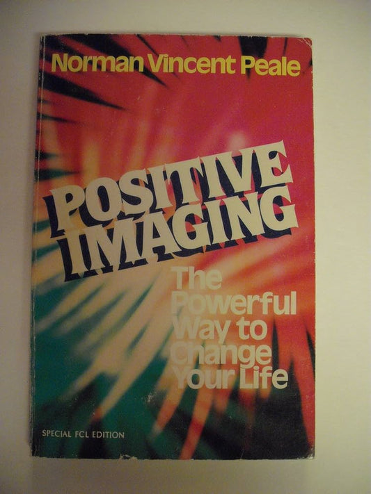 How to Make Positive Imaging Work For You by Norman Vincent Peale