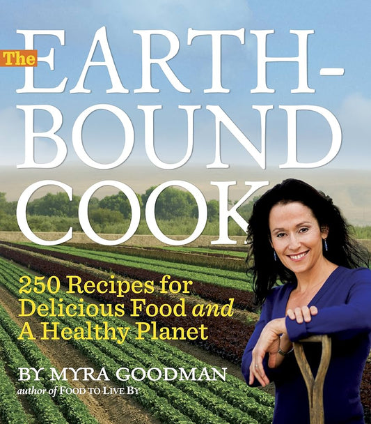 The Earthbound Cook: 250 Recipes for Delicious Food and a Healthy Planet by Myra Goodman