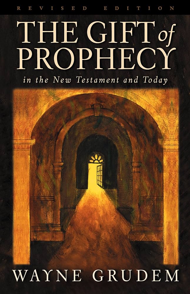 The Gift of Prophecy in the New Testament and Today by Wayne Grudem