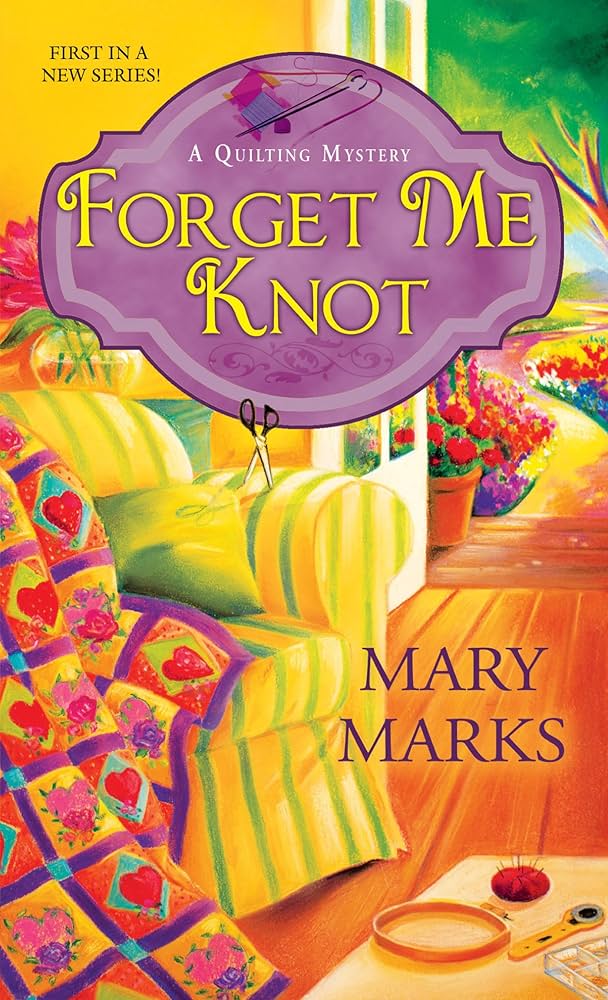 Forget Me Knot (A Quilting Mystery) by Mary Marks