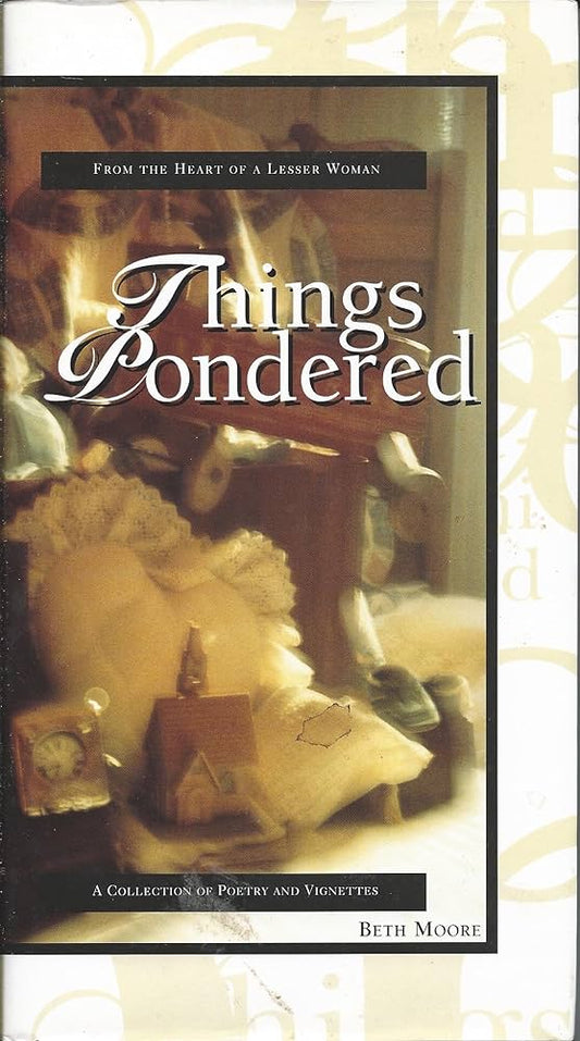 Things Pondered: From the Heart of a Lesser Woman by Beth Moore