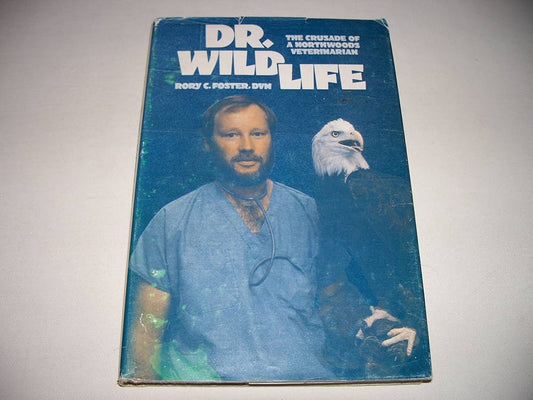 Dr. Wildlife: The Crusade of a Northwoods Veterinarian by Rory C. Foster