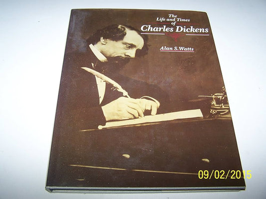 Life & Times of Charles Dickens by Alan W. Watts