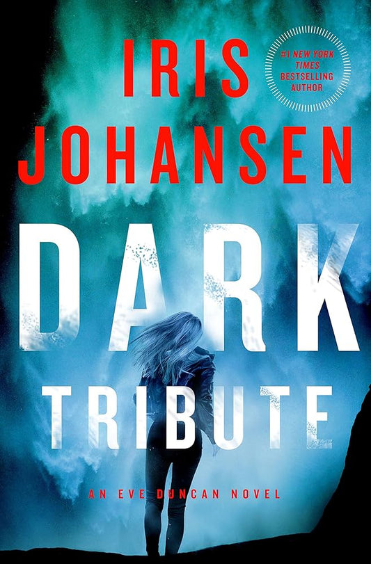 Dark Tribute: An Eve Duncan Novel by Iris Johansen