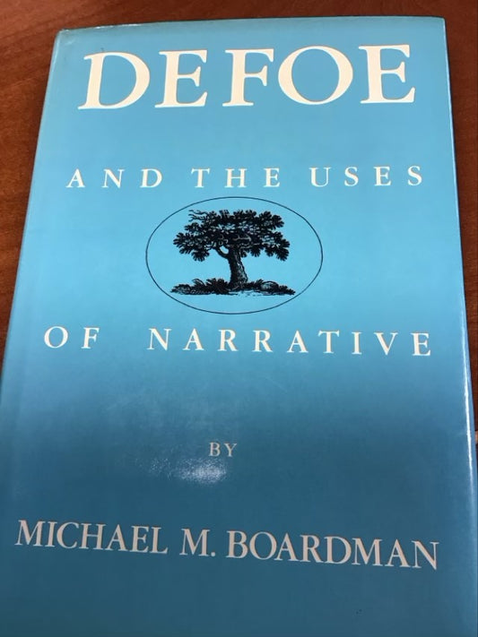 Defoe and the Uses of Narrative by Michael M. Boardman