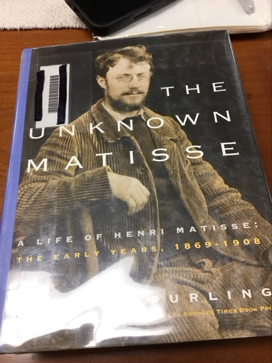 The Unknown Matisse: A Life of Henri Matisse: The Early Years, 1869-1908 by Hilary Spurling * Ex Library Book