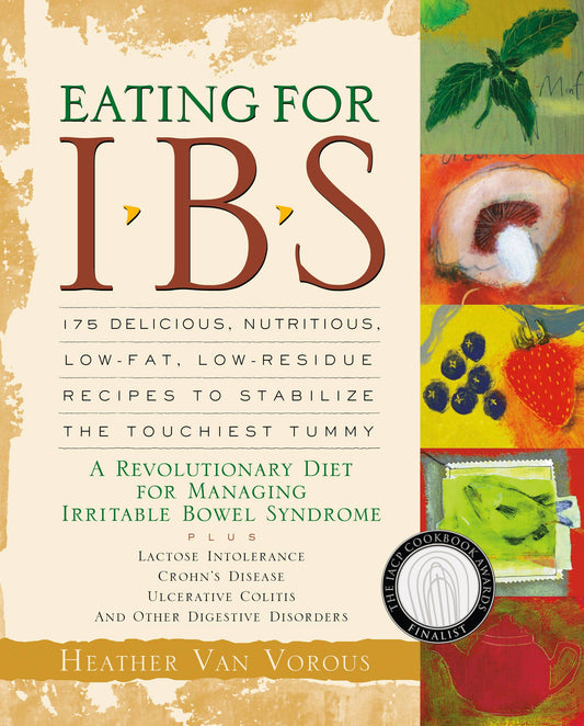 Eating for IBS: 175 Delicious, Nutritious, Low-Fat, Low-Residue Recipes to Stabilize the Touchiest Tummy by Heather Van Vorous