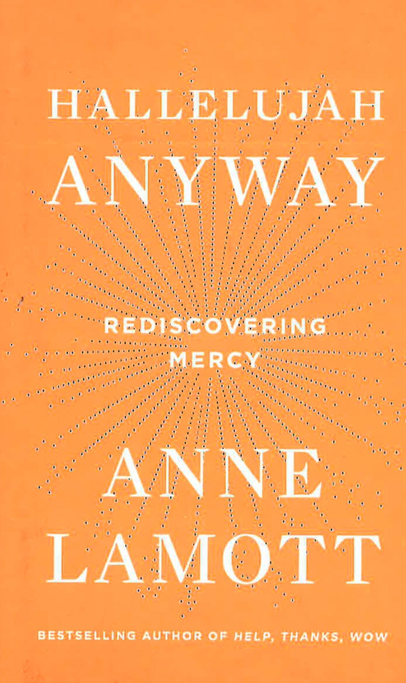Hallelujah Anyway: Rediscovering Mercy by Anne Lamott