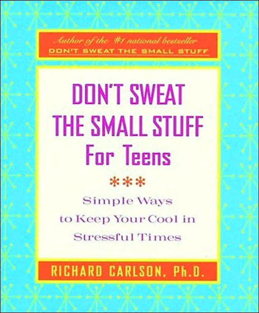 Don't Sweat the Small Stuff for Teens by Richard Carlson