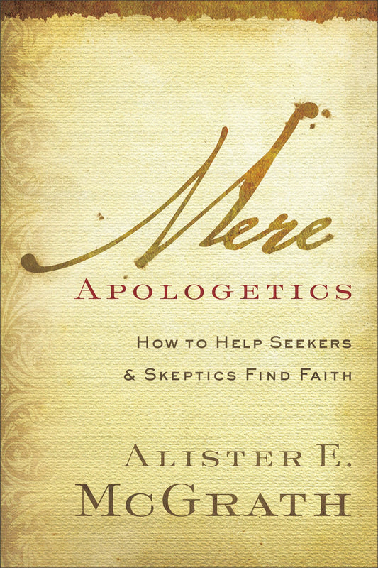 Mere Apologetics by Alister E. McGrath