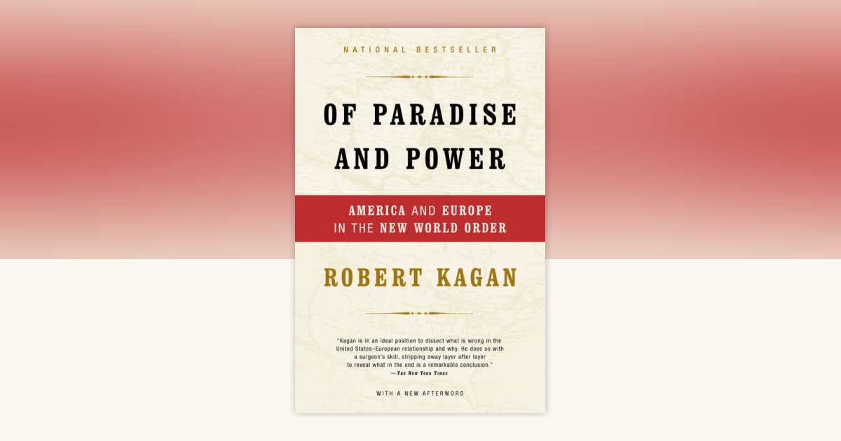 Of Paradise and Power: America and Europe in the New World Order. by Robert Kagan