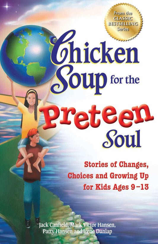 Chicken Soup for the Preteen Soul: Stories of Changes, Choices and Growing Up for Kids Ages 9-13 by Jack Canfield
