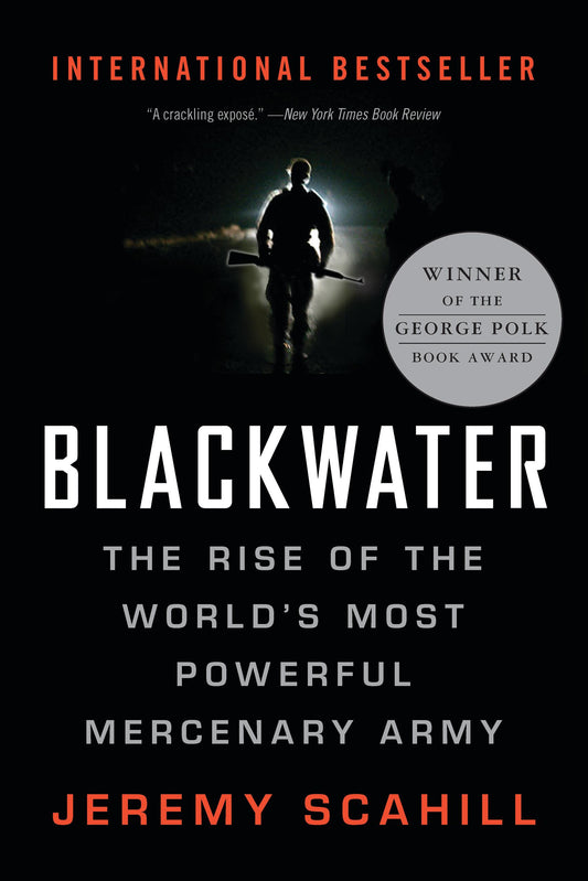 Blackwater: The Rise of the World's Most Powerful Mercenary Army: Revised and Updated by Jeremy Scahill