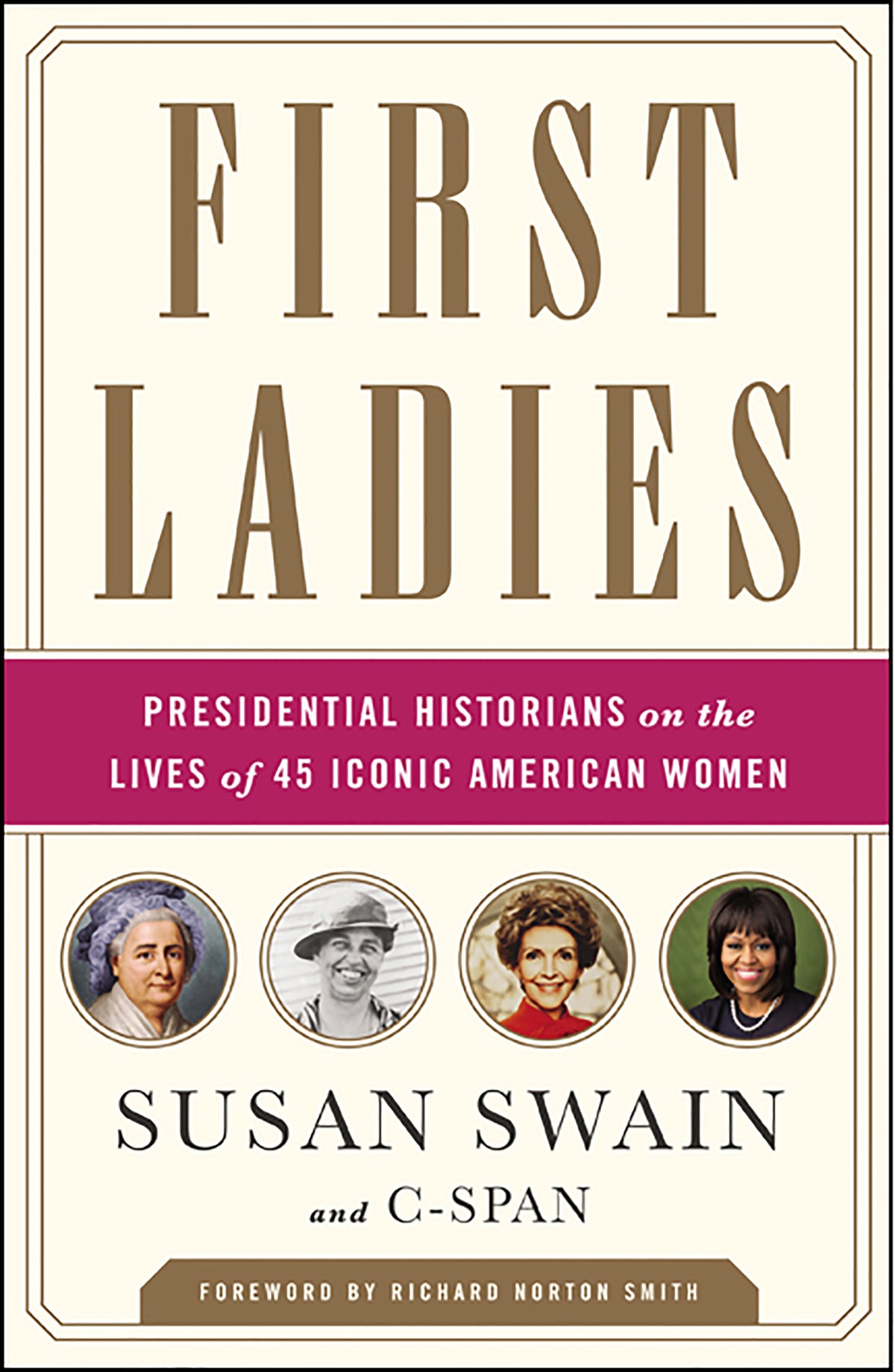 First Ladies: Presidential Historians on the Lives of 45 Iconic American Women by Susan Swain