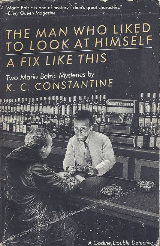The Man Who Liked to Look at Himself / A Fix Like This: Two Mario Balzic Mysteries (Godine Double Detective, No. 3) by K C Constantine