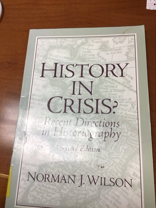 History in Crisis? Recent Directions in Historiography  by Norman J. Wilson
