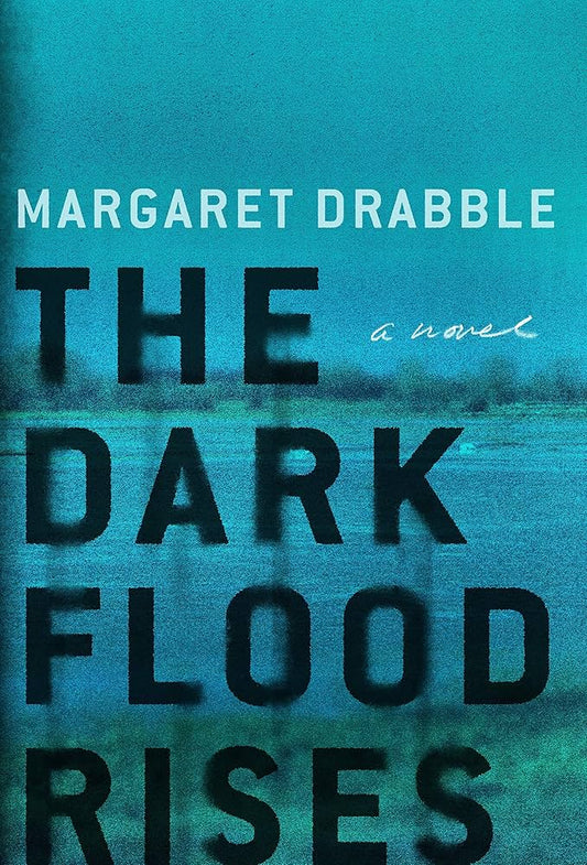 The Dark Flood Rises by Margaret Drabble